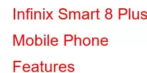 Infinix Smart 8 Plus Mobile Phone Features