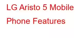 LG Aristo 5 Mobile Phone Features