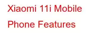 Xiaomi 11i Mobile Phone Features