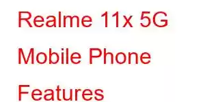 Realme 11x 5G Mobile Phone Features