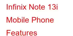 Infinix Note 13i Mobile Phone Features