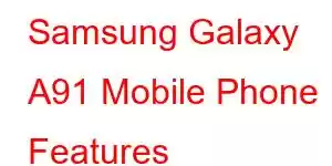 Samsung Galaxy A91 Mobile Phone Features