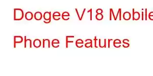 Doogee V18 Mobile Phone Features