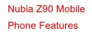 Nubia Z90 Mobile Phone Features