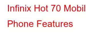 Infinix Hot 70 Mobile Phone Features