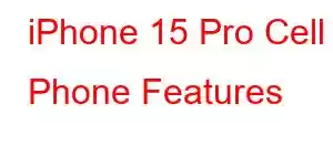 iPhone 15 Pro Cell Phone Features