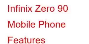 Infinix Zero 90 Mobile Phone Features