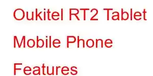 Oukitel RT2 Tablet Mobile Phone Features