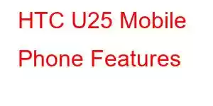 HTC U25 Mobile Phone Features