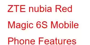 ZTE nubia Red Magic 6S Mobile Phone Features