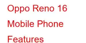 Oppo Reno 16 Mobile Phone Features