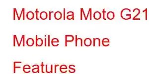 Motorola Moto G21 Mobile Phone Features