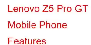 Lenovo Z5 Pro GT Mobile Phone Features