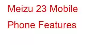 Meizu 23 Mobile Phone Features