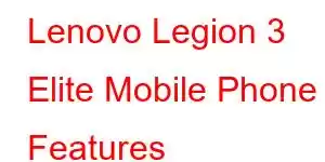 Lenovo Legion 3 Elite Mobile Phone Features