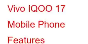 Vivo IQOO 17 Mobile Phone Features