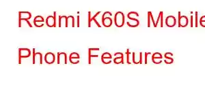 Redmi K60S Mobile Phone Features