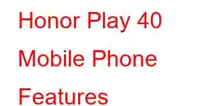 Honor Play 40 Mobile Phone Features