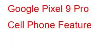 Google Pixel 9 Pro Cell Phone Features