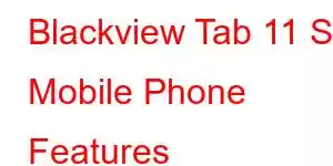 Blackview Tab 11 SE Mobile Phone Features