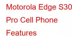 Motorola Edge S30 Pro Cell Phone Features