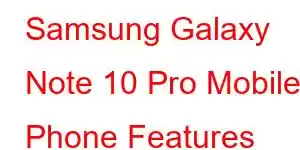 Samsung Galaxy Note 10 Pro Mobile Phone Features