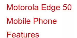 Motorola Edge 50 Mobile Phone Features