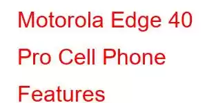 Motorola Edge 40 Pro Cell Phone Features