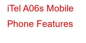 iTel A06s Mobile Phone Features