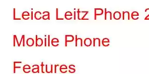 Leica Leitz Phone 2 Mobile Phone Features