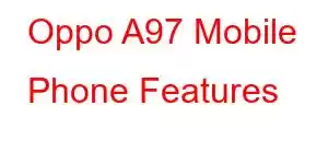 Oppo A97 Mobile Phone Features