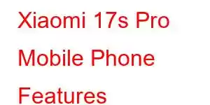 Xiaomi 17s Pro Mobile Phone Features