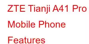 ZTE Tianji A41 Pro Mobile Phone Features