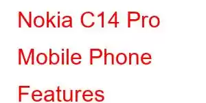 Nokia C14 Pro Mobile Phone Features