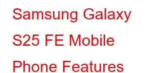 Samsung Galaxy S25 FE Mobile Phone Features