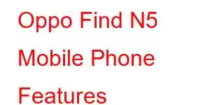 Oppo Find N5 Mobile Phone Features