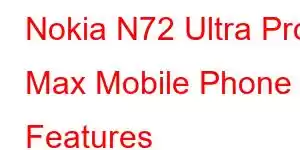 Nokia N72 Ultra Pro Max Mobile Phone Features