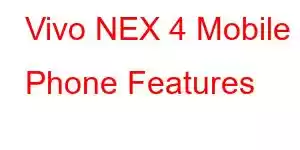 Vivo NEX 4 Mobile Phone Features