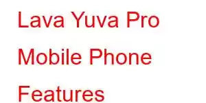 Lava Yuva Pro Mobile Phone Features