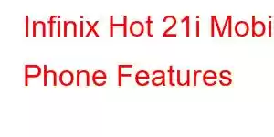 Infinix Hot 21i Mobile Phone Features