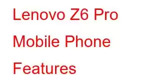 Lenovo Z6 Pro Mobile Phone Features