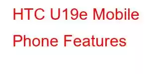 HTC U19e Mobile Phone Features