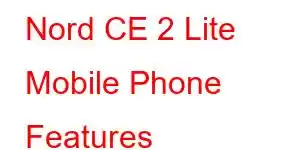 Nord CE 2 Lite Mobile Phone Features