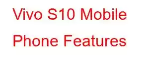 Vivo S10 Mobile Phone Features