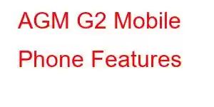 AGM G2 Mobile Phone Features