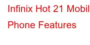 Infinix Hot 21 Mobile Phone Features