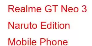 Realme GT Neo 3 Naruto Edition Mobile Phone Features