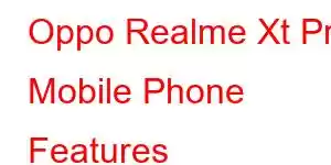 Oppo Realme Xt Pro Mobile Phone Features