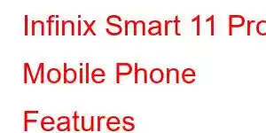 Infinix Smart 11 Pro Mobile Phone Features