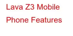 Lava Z3 Mobile Phone Features